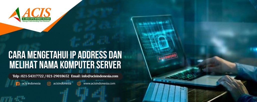 Cara Mengetahui IP Address dan Nama Komputer Server - Acis Indonesia